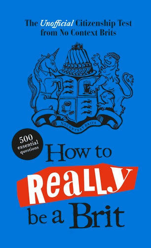 How to Really be a Brit: The Unofficial Citizenship Test (Hardback Edition)