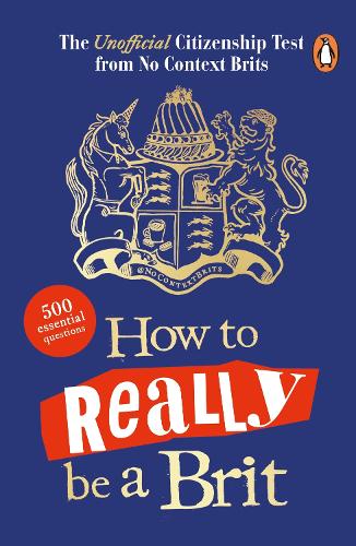 How to Really be a Brit: The Unofficial Citizenship Test (Paperback Edition)